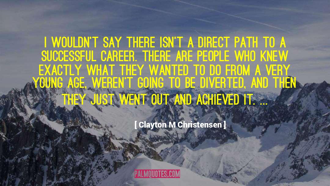 Clayton M Christensen Quotes: I wouldn't say there isn't