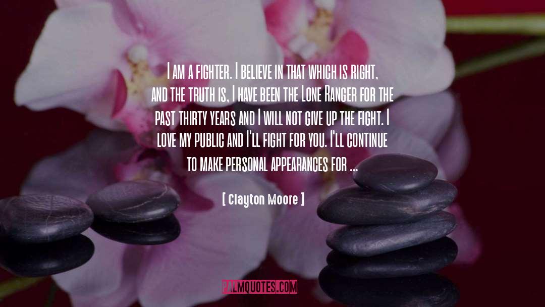 Clayton Moore Quotes: I am a fighter. I