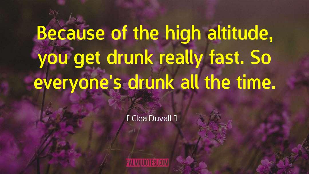 Clea Duvall Quotes: Because of the high altitude,