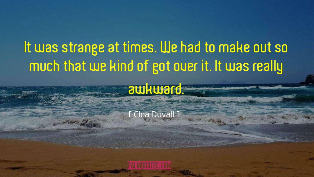 Clea Duvall Quotes: It was strange at times.