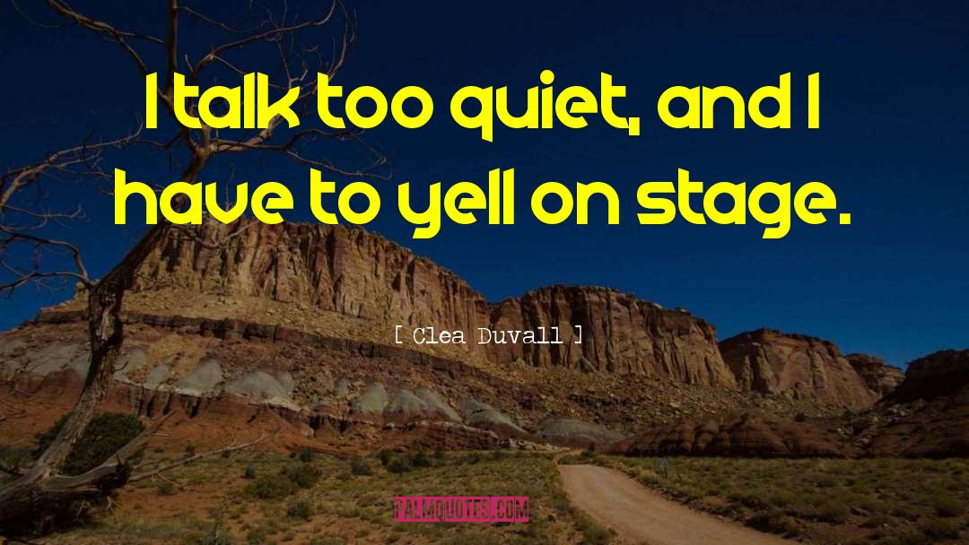 Clea Duvall Quotes: I talk too quiet, and