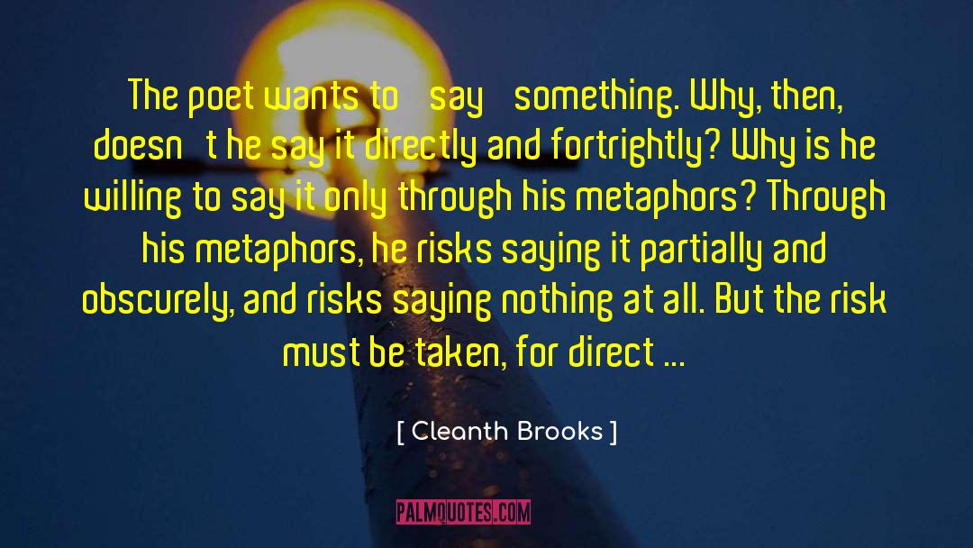Cleanth Brooks Quotes: The poet wants to 'say'