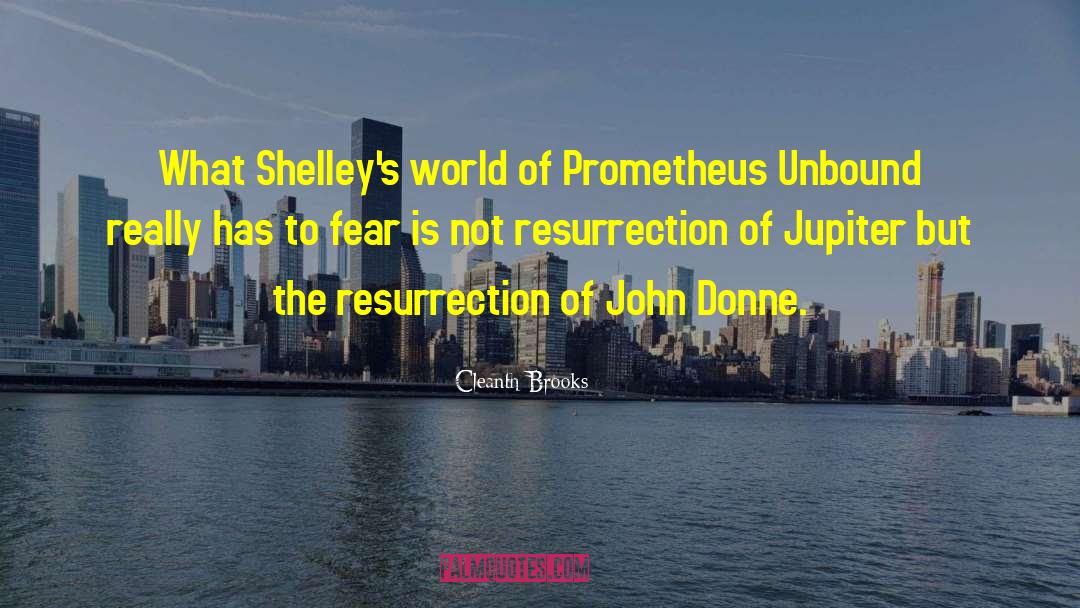 Cleanth Brooks Quotes: What Shelley's world of Prometheus
