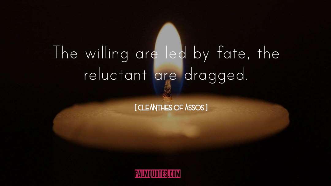 Cleanthes Of Assos Quotes: The willing are led by
