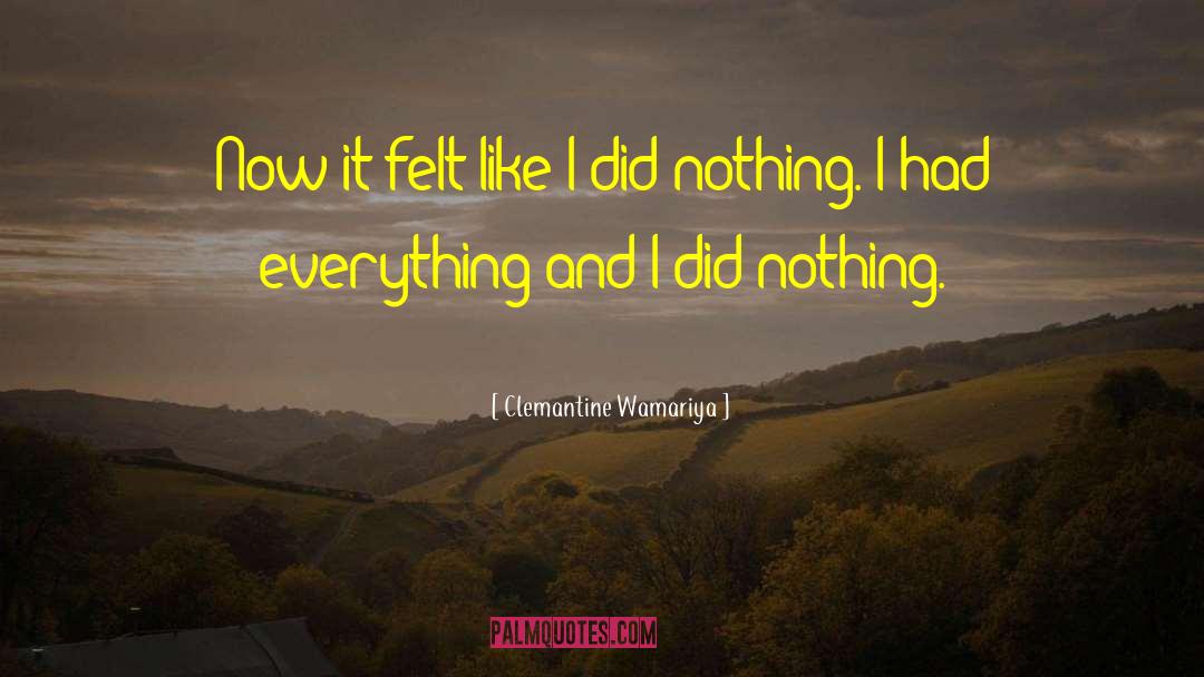 Clemantine Wamariya Quotes: Now it felt like I