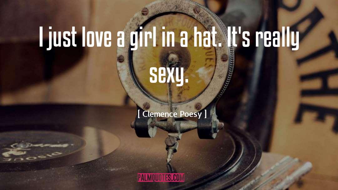 Clemence Poesy Quotes: I just love a girl