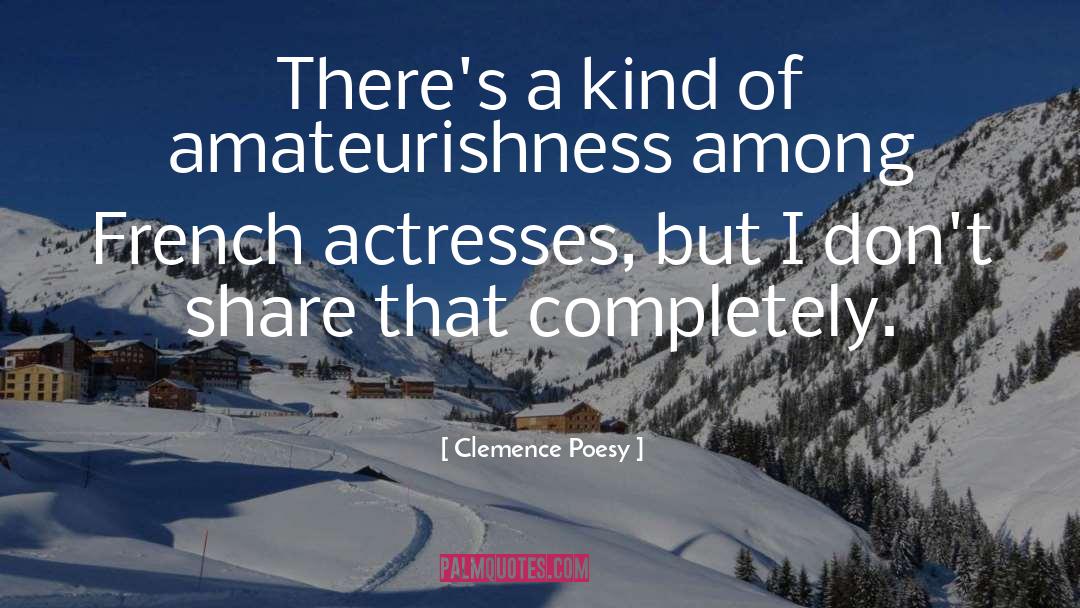 Clemence Poesy Quotes: There's a kind of amateurishness