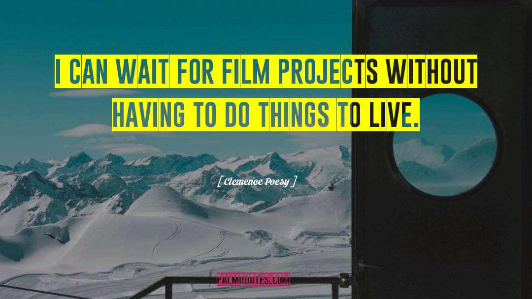 Clemence Poesy Quotes: I can wait for film