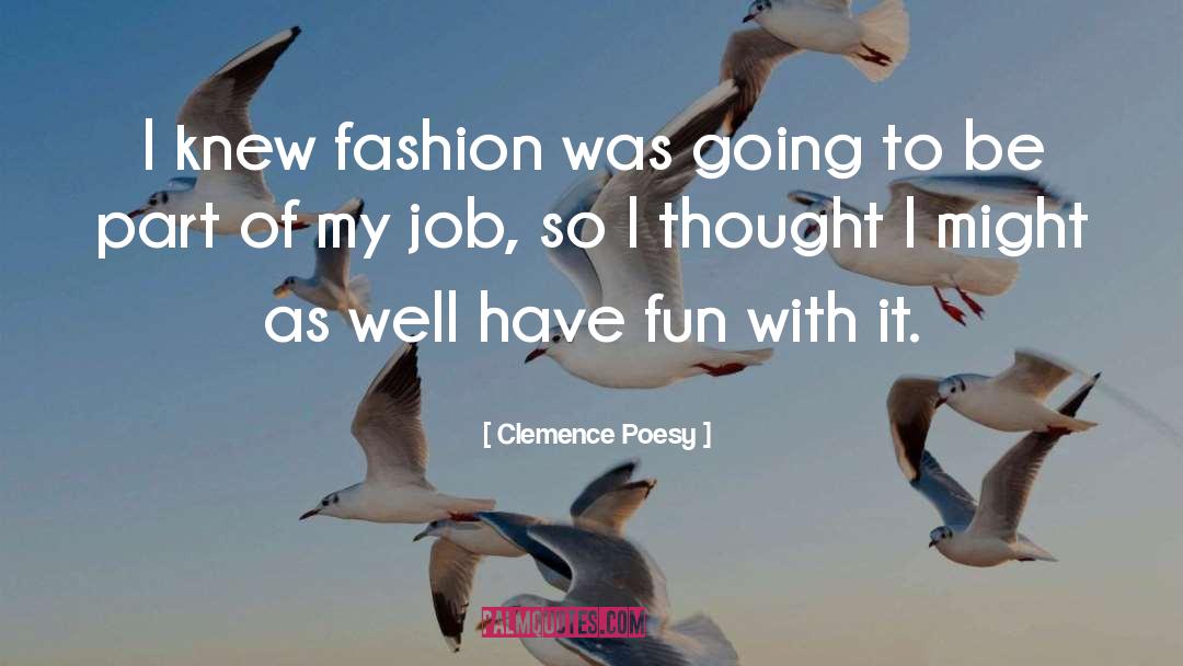 Clemence Poesy Quotes: I knew fashion was going