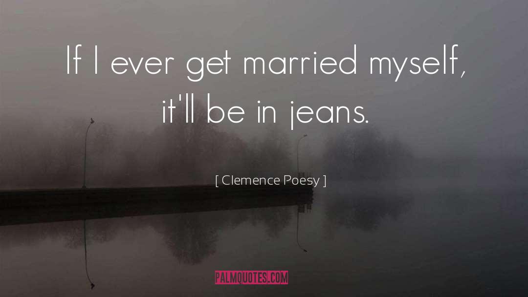 Clemence Poesy Quotes: If I ever get married