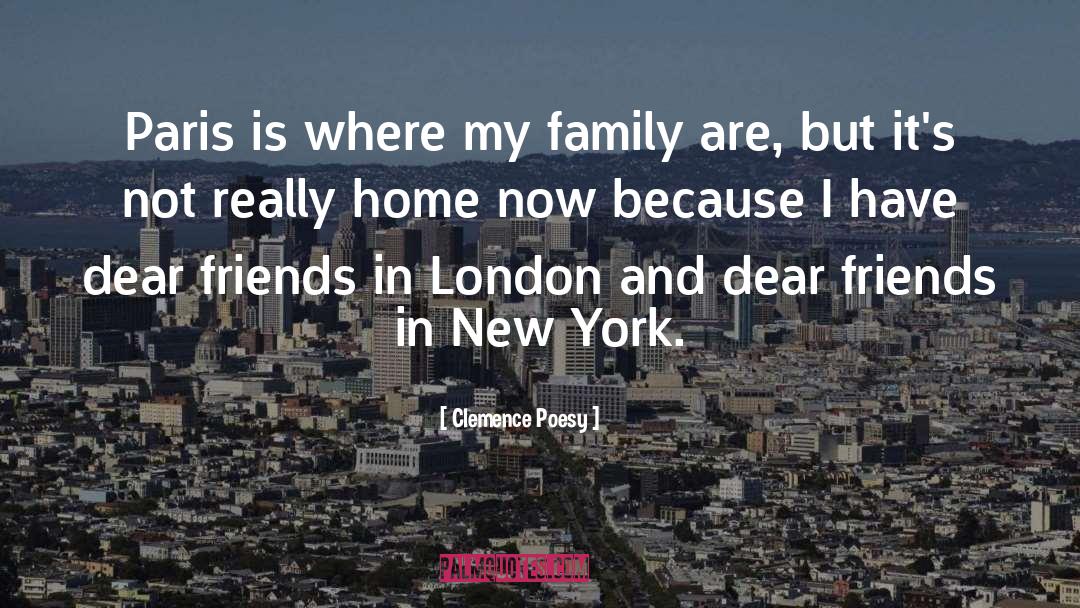 Clemence Poesy Quotes: Paris is where my family