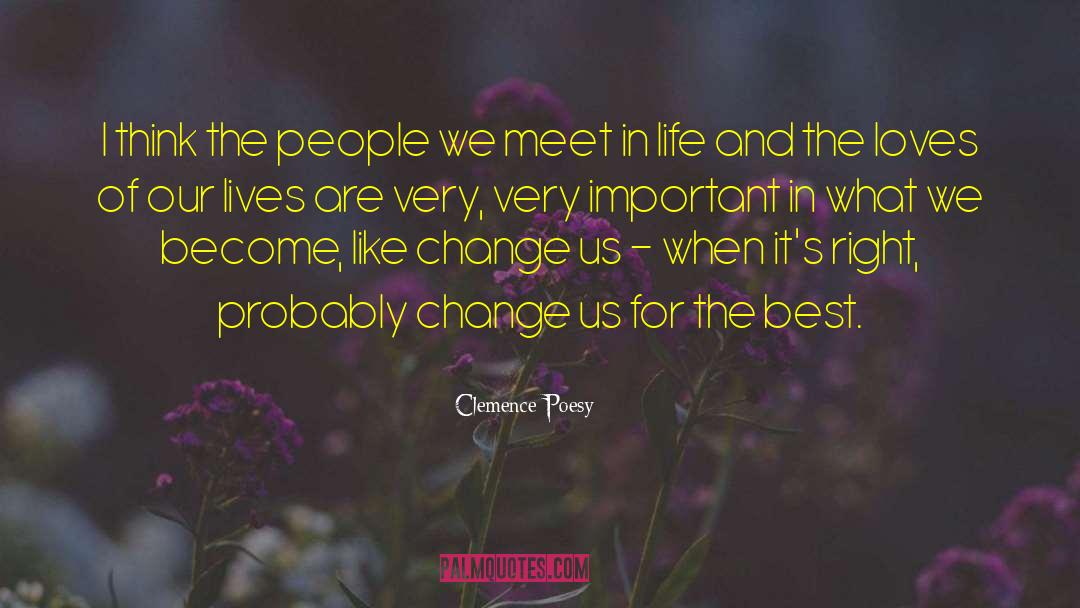 Clemence Poesy Quotes: I think the people we