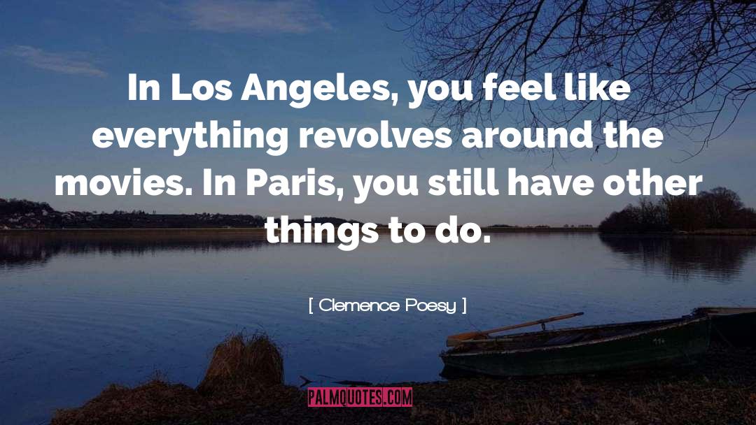Clemence Poesy Quotes: In Los Angeles, you feel