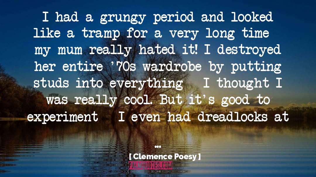 Clemence Poesy Quotes: I had a grungy period