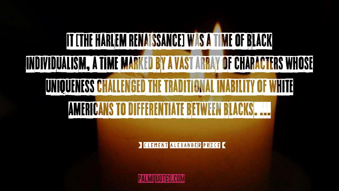 Clement Alexander Price Quotes: It [the Harlem Renaissance] was