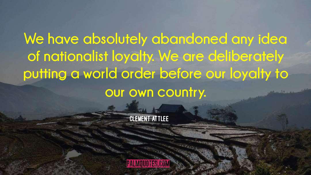 Clement Attlee Quotes: We have absolutely abandoned any