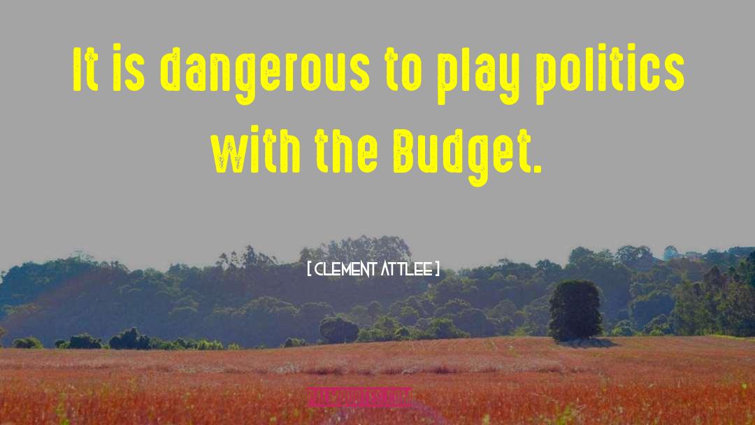 Clement Attlee Quotes: It is dangerous to play