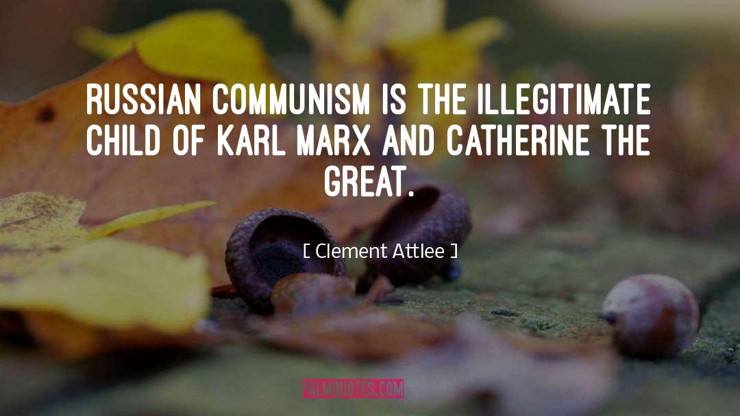 Clement Attlee Quotes: Russian Communism is the illegitimate