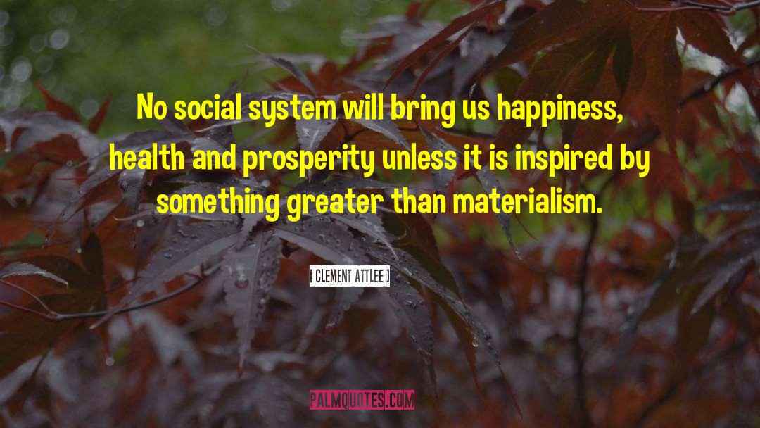 Clement Attlee Quotes: No social system will bring