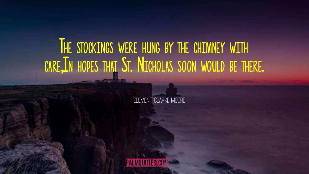 Clement Clarke Moore Quotes: The stockings were hung by