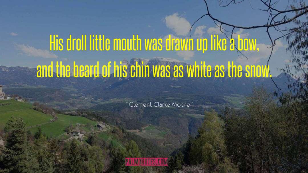 Clement Clarke Moore Quotes: His droll little mouth was