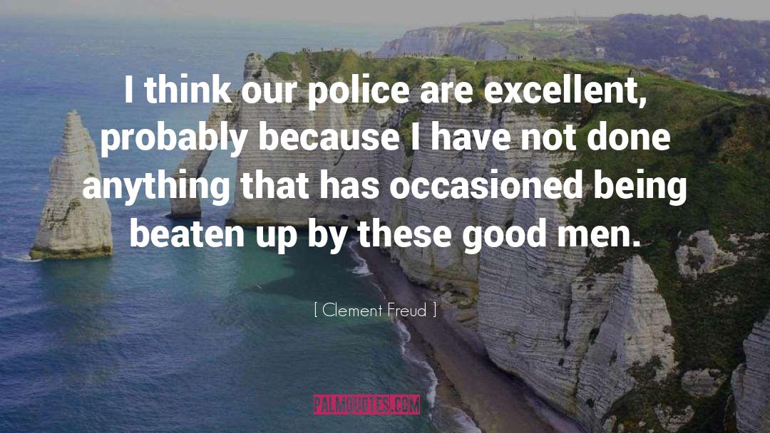 Clement Freud Quotes: I think our police are
