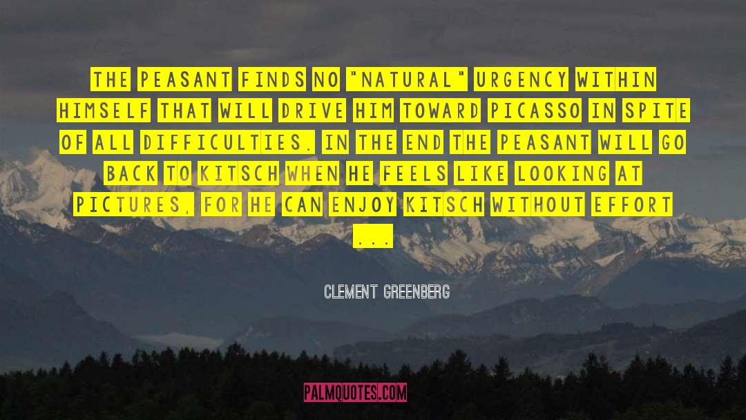 Clement Greenberg Quotes: The peasant finds no 