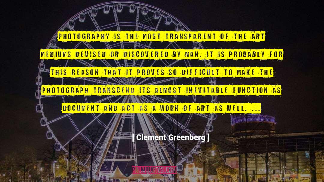 Clement Greenberg Quotes: Photography is the most transparent