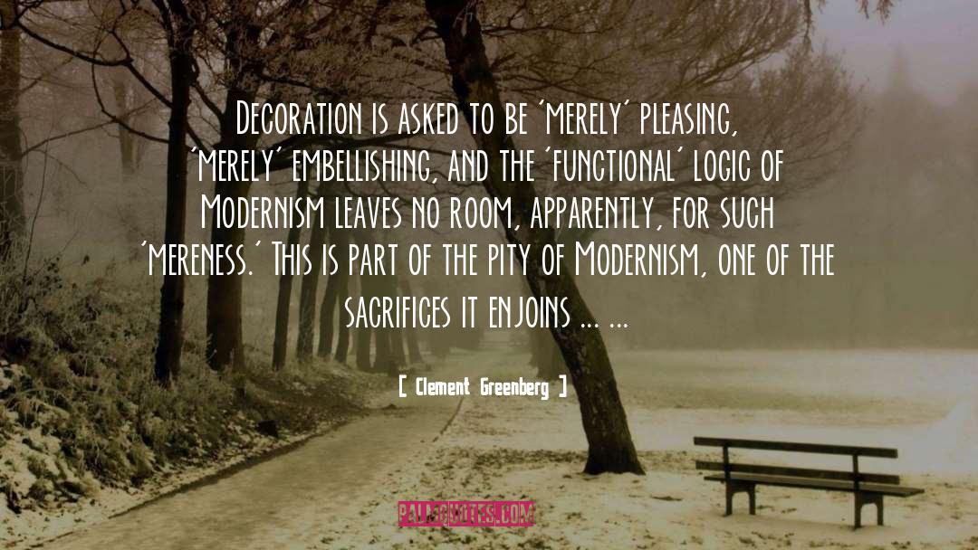 Clement Greenberg Quotes: Decoration is asked to be