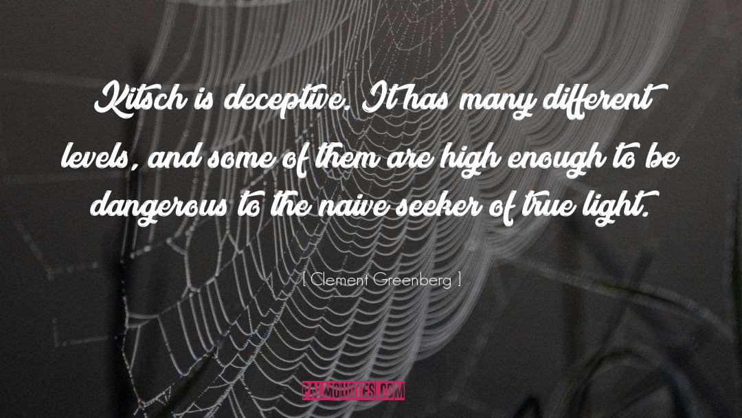 Clement Greenberg Quotes: Kitsch is deceptive. It has