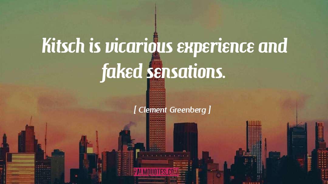 Clement Greenberg Quotes: Kitsch is vicarious experience and