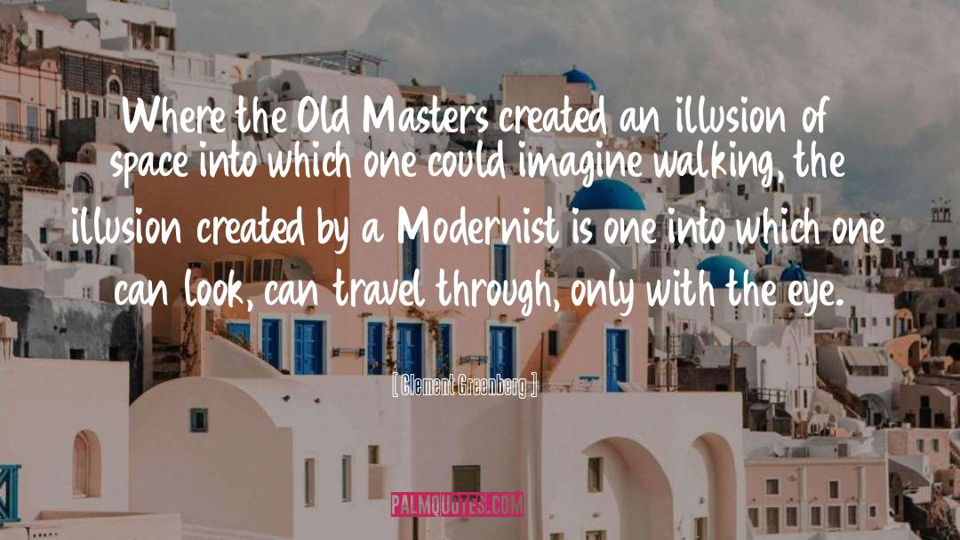 Clement Greenberg Quotes: Where the Old Masters created