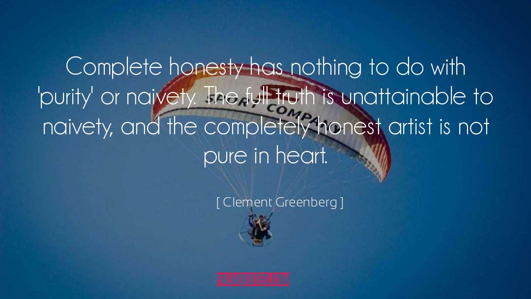 Clement Greenberg Quotes: Complete honesty has nothing to