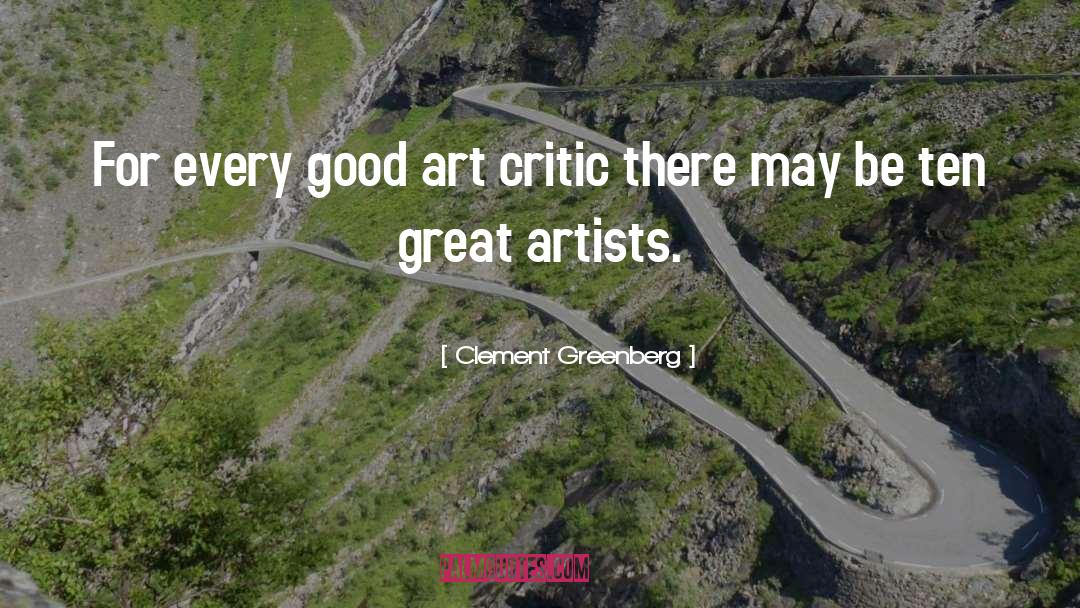 Clement Greenberg Quotes: For every good art critic