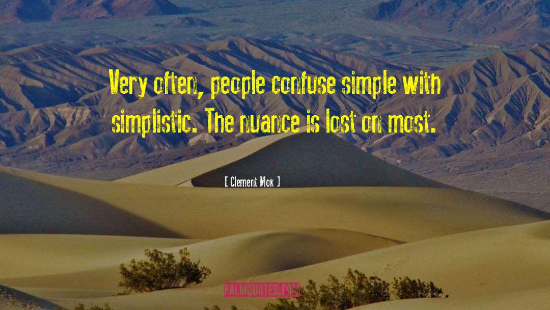Clement Mok Quotes: Very often, people confuse simple