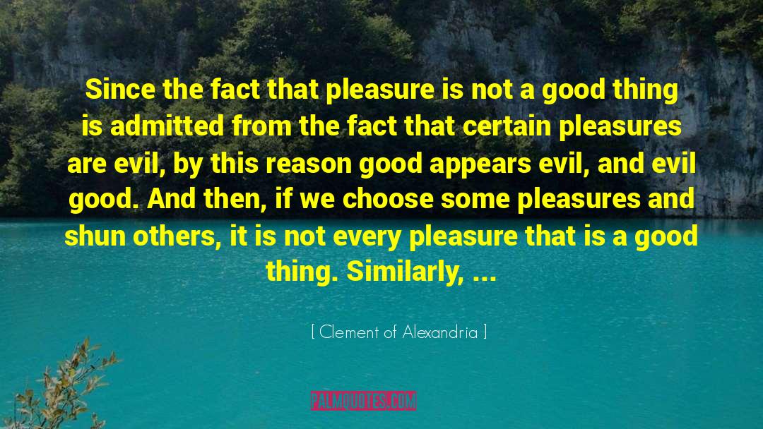 Clement Of Alexandria Quotes: Since the fact that pleasure