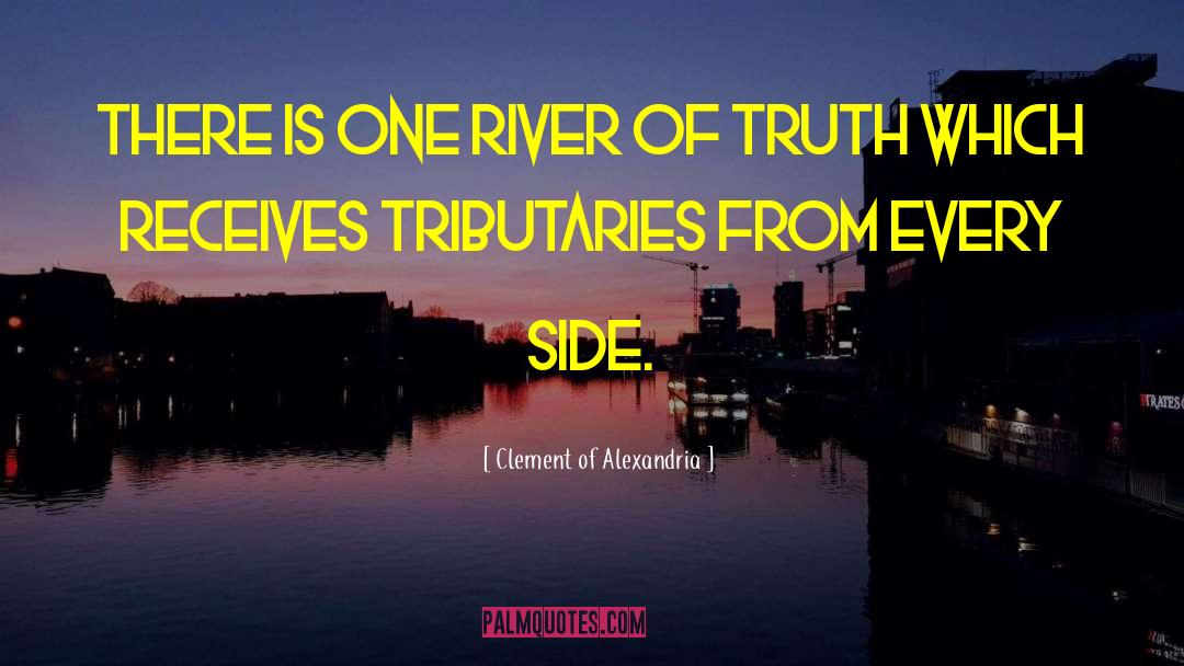 Clement Of Alexandria Quotes: There is one river of