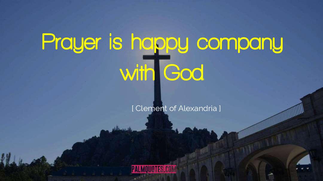 Clement Of Alexandria Quotes: Prayer is happy company with