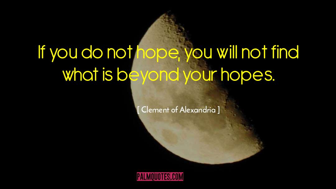 Clement Of Alexandria Quotes: If you do not hope,
