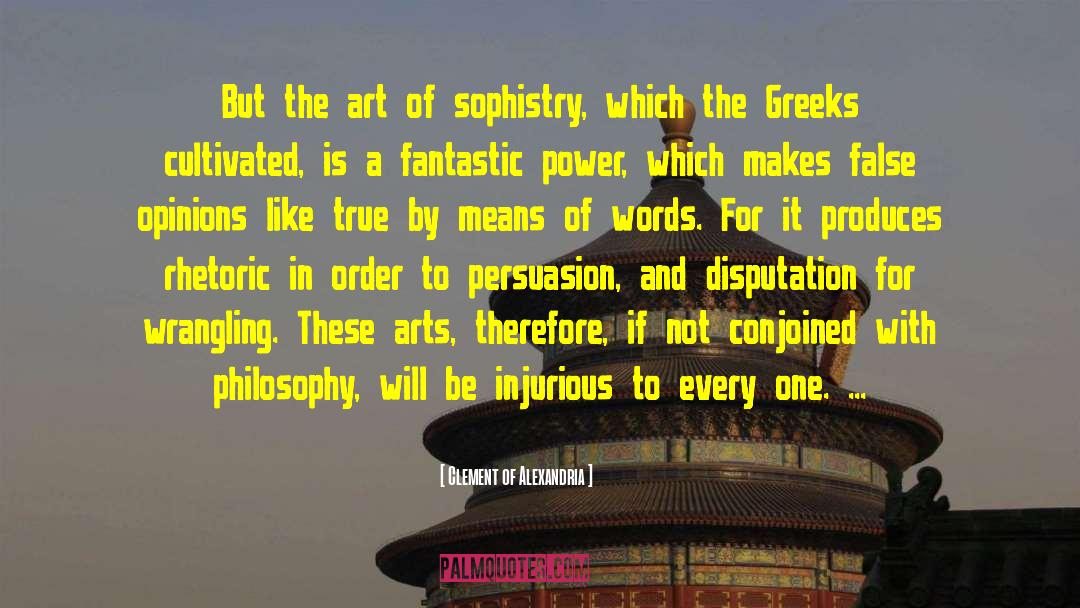 Clement Of Alexandria Quotes: But the art of sophistry,