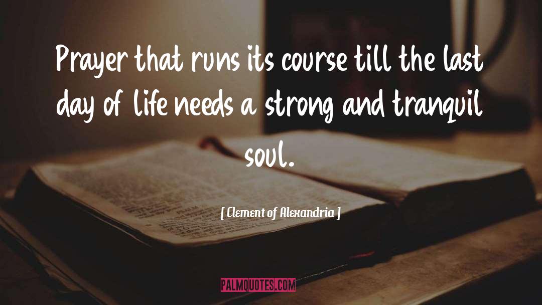 Clement Of Alexandria Quotes: Prayer that runs its course