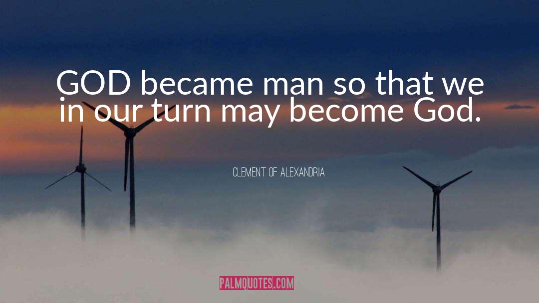 Clement Of Alexandria Quotes: GOD became man so that