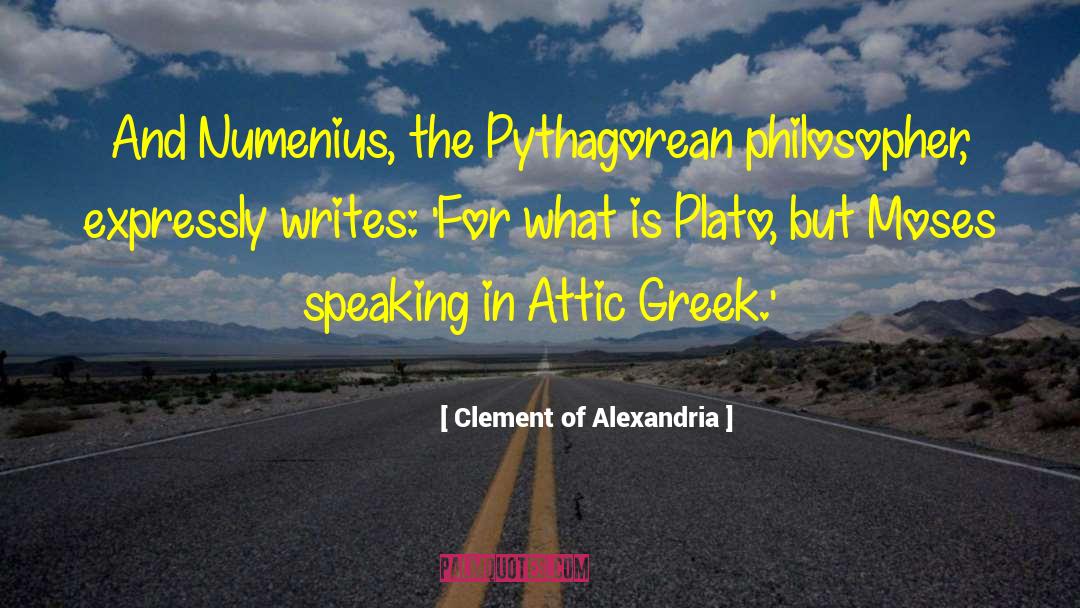 Clement Of Alexandria Quotes: And Numenius, the Pythagorean philosopher,