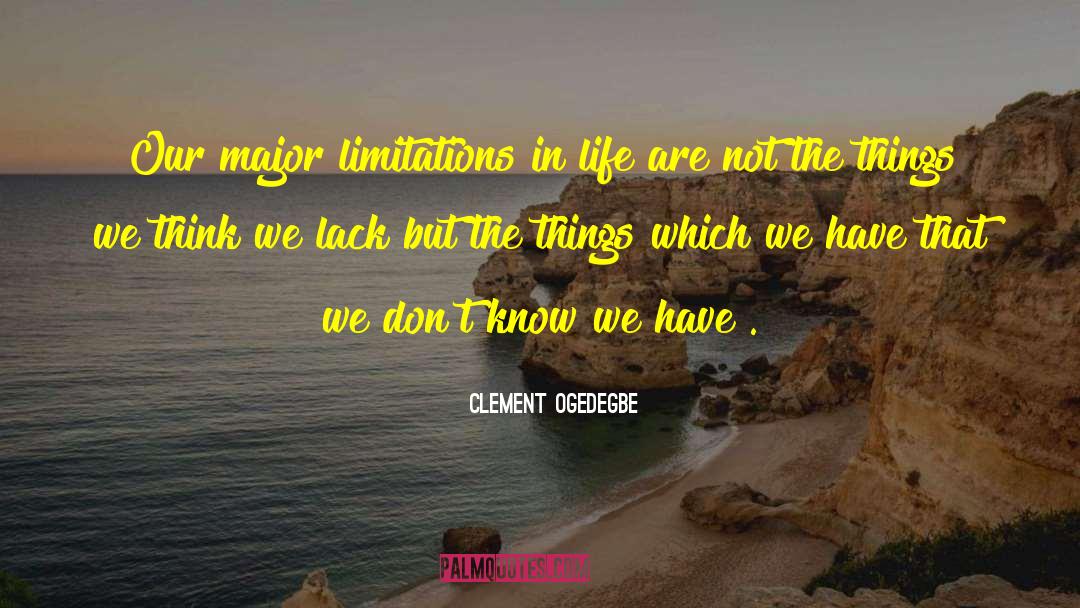 Clement Ogedegbe Quotes: Our major limitations in life