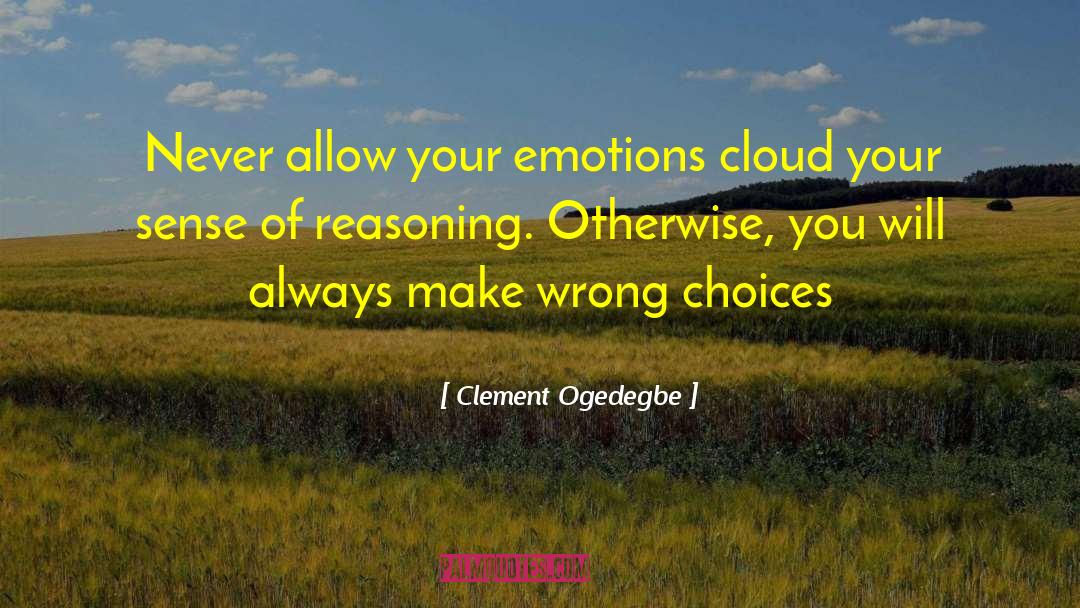 Clement Ogedegbe Quotes: Never allow your emotions cloud