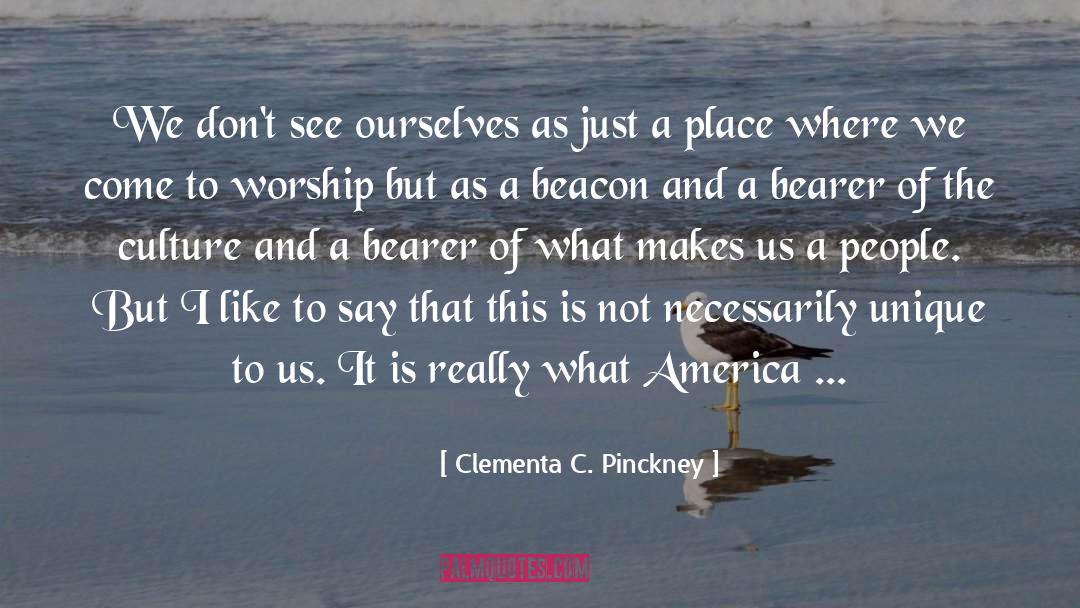 Clementa C. Pinckney Quotes: We don't see ourselves as