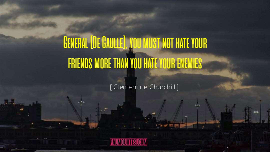 Clementine Churchill Quotes: General [De Gaulle], you must