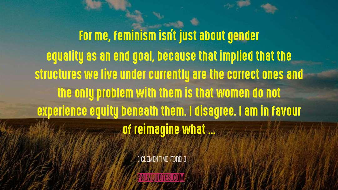Clementine Ford Quotes: For me, feminism isn't just
