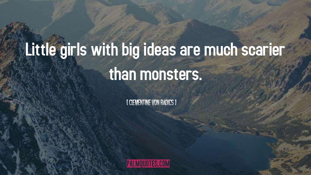 Clementine Von Radics Quotes: Little girls with big ideas