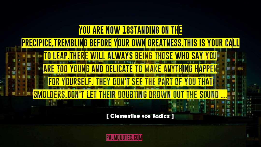 Clementine Von Radics Quotes: You are now 18<br />standing